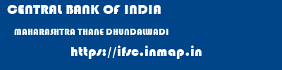 CENTRAL BANK OF INDIA  MAHARASHTRA THANE DHUNDALWADI   ifsc code